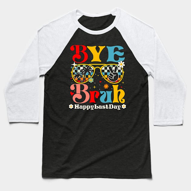 Bye Bruh Happy Last Day of School Baseball T-Shirt by antrazdixonlda